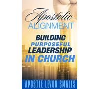 Apostolic Alignment: Building Purposeful Leadership in the Church