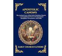 Apostolic Canons: The Ancient Laws of the Early Christian Church - A Foundational Text on Ecclesiastical Discipline, Governance, and Faith (Large ... 237 (Library of Alexandria - Esoteric)