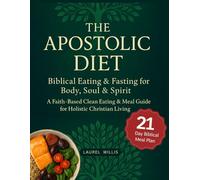Apostolic Diet: Biblical Eating & Fasting for Body, Soul & Spirit - A Faith-Based Clean Eating & Meal Guide for Holistic Christian Living
