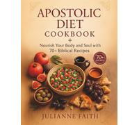 Apostolic Diet Cookbook: Nourish Your Body and Soul with 70+ Biblical Recipes