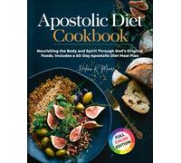 Apostolic Diet Cookbook: Nourishing the Body and Spirit Through God’s Original Foods. Includes a 60-Day Apostolic Diet Meal Plan
