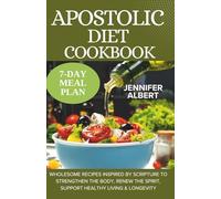 Apostolic Diet Cookbook: Wholesome Recipes Inspired by Scripture to Strengthen the Body, Renew the Spirit, Support Healthy Living & Longevity