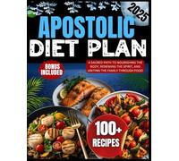 APOSTOLIC DIET PLAN: A Sacred Path to Nourishing the Body, Renewing the Spirit, and Uniting the Family Through Food