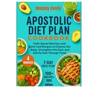 Apostolic Diet Plan Cookbook 2025: Faith-Based Nutrition and Spirit led Recipes to Cleanse the Body ,Strengthen the Soul ,and Glorify God Through Food.