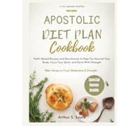 Apostolic Diet Plan Cookbook: Faith-Based Recipes and Devotionals to Help You Nourish Your Body, Focus Your Spirit, and Serve With Strength