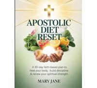 Apostolic Diet Reset: A 30-Day Faith-Based Plan to Heal Your Body, Build Discipline & Renew Your Spiritual Strength