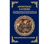 Apostolic Fathers: The Complete Collection of Early Christian Writings - The Didache, Shepherd of Hermas, Clement, Polycarp, Ignatius & the Essential ... 180 (Library of Alexandria - Esoteric)