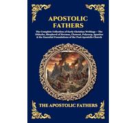 Apostolic Fathers: The Complete Collection of Early Christian Writings - The Didache, Shepherd of Hermas, Clement, Polycarp, Ignatius & the Essential ... 180 (Library of Alexandria - Esoteric)