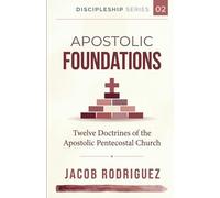 Apostolic Foundations: Twelve Doctrines of the Apostolic Pentecostal Church: 2 (Discipleship Series)