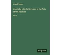 Apostolic Life, As Revealed in the Acts of the Apostles: Vol. I