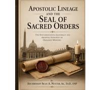 APOSTOLIC LINEAGE AND THE SEAL OF SACRED ORDERS: THE DOCUMENTATION, LEGITIMACY AND ARCHIVAL INTEGRITY OF ORDAINED MINISTRY