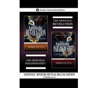 Apostolic Ministry Revival Deluxe Edition (2 Books in 1): The Apostolic Revolution & The Apostolic Paradigm Shift: 8 (Abundant Truth Deluxe Editions)