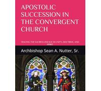 APOSTOLIC SUCCESSION IN THE CONVERGENT CHURCH: TRACING THE SACRED LINEAGE IN UNITY, DOCTRINE, AND SPIRIT