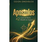 Apostolos 42 Laws of Work, Wealth & Impact: How Professionals, Leaders and Businesses Can Make Lasting Impact