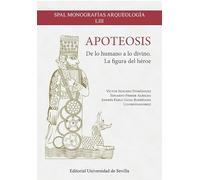 Apoteosis: De lo humano a lo divino. La figura del héroe: 53 (SPAL Monografías Arqueología)