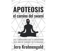 Apoteosis: El Camino del Swami: Las 7 Liberaciones que te convertirán en Amo de tu Realidad