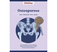 Apotheken Umschau: Osteoporose: Die ersten 100 Tage. Was die Diagnose bedeutet - Wie Sie ärztlich behandelt werden - Was Sie selbst tun können