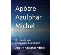 Apôtre Azulphar Michel: Un chemin vers l'illumination spirituelle (Le chemin vers la réussite totale "1)