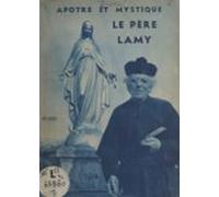 Apôtre Et Mystique : Le Père Lamy (ebook)