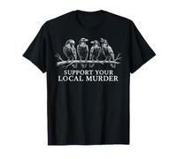 Apoya a tu Asesinato Local Cuervo Negro Cuervo Humor Gótico Camiseta