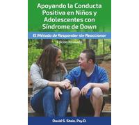 Apoyando la Conducta Positiva en Niños y Adolescentes con Síndrome de Down: El Método de Responder sin Reaccionar Edición Revisada 2022