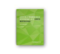 Apoyo en la organización de intervenciones en el ámbito institucional (2ª. Edición) (Servicios socioculturales y a la comunidad)