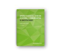 Apoyo psicosocial, atención relacional y comunicativa en instituciones: Promoción del bienestar personal y social de las personas dependientes (Servicios socioculturales y a la comunidad)