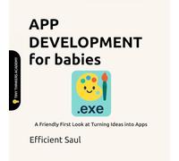 App Development for Babies (Tiny Thinkers Academy): A Friendly First Look at Turning Ideas into Apps (Tiny Thinkers Academy - STEM for Babies)