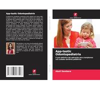 App-tastic Odontopediatria: O guia definitivo das aplicações para smartphones nos cuidados dentários pediátricos