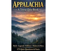 APPALACHIA - A Trivia Quiz Book: 175 Trivia Questions & Fun Facts About The Legends, Geography, Folklore, Culture & People Of Appalachia
