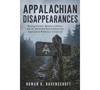 Appalachian Disappearances: Missing Persons, Mountain Folklore, and the Unfinished Record Behind the Appalachian Wilderness Conspiracy