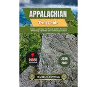 Appalachian Trail Guide 2026 - 2027: Explore A Legendary Path Through Majestic Mountains, Wild Beauty and Hidden Gems from Georgia to Maine (Journeys of Desire and Discovery)