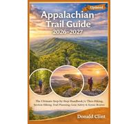 Appalachian Trail Guide 2026-2027: The Ultimate Step-by-Step Handbook for Thru-Hiking, Section Hiking, Trail Planning, Gear, Safety & Scenic Routes