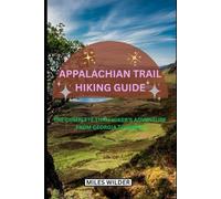 Appalachian Trail Hiking Guide: The Complete Thru-Hiker’s Adventure from Georgia to Maine (TRAILBLAZERS SERIES)