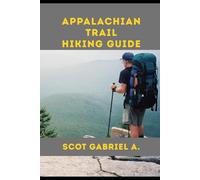 APPALACHIAN TRAIL HIKING GUIDE (The Explorer’s Hiking Collection)