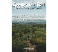 Appalachian Trail Survival & Hiking Guide 2026: Everything You Need to Know About Trekking 2,190 Miles from Georgia to Maine-Itineraries, Campsites, Gear & Survival Advice for Completing America’s...