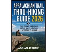 APPALACHIAN TRAIL THRU-HIKING GUIDE 2026: TRAIL TOWNS, GEAR ADVICE, SECTION WALKS & OUTDOOR ADVENTURE PLANNING