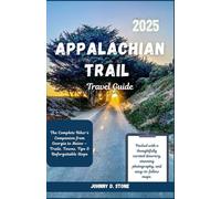 Appalachian Trail Travel Guide 2025: The Complete Hiker’s Companion from Georgia to Maine - Trails, Towns, Tips & Unforgettable Stops