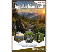 Appalachian Trail Travel Guide 2026-2027: Navigate Scenic Sections, Plan Memorable Hikes, Discover Hidden Gems, and Enjoy Stress-Free Trail Adventures