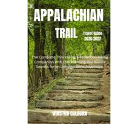 Appalachian Trail Travel Guide 2026-2027: The Complete Thru-Hiking and Section Hiking Companion with Trail Planning and Insider Secrets for an Unforgettable Adventure