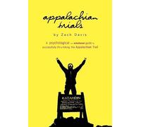 Appalachian Trials: A Psychological and Emotional Guide To Thru-Hike the Appalachian Trail: Volume 1