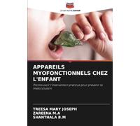 APPAREILS MYOFONCTIONNELS CHEZ L'ENFANT: Promouvoir l'intervention précoce pour prévenir la malocclusion