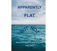 Apparently Flat But Not: How Appearances Mislead and Measurements Reveal the Shape of the Earth