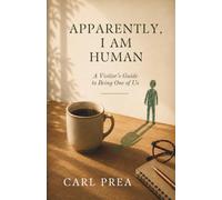 Apparently, I Am Human: A Visitor’s Guide to Being One of Us