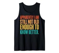 Apparently I Am Still Not Old Enough To Know Better Camiseta sin Mangas