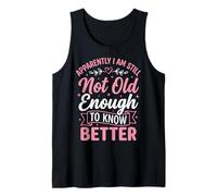Apparently I Am Still Not Old Enough To Know Better Camiseta sin Mangas