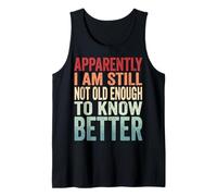 Apparently I Am Still Not Old Enough To Know Better Camiseta sin Mangas
