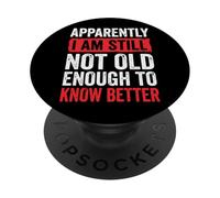Apparently I Am Still Not Old Enough To Know Better PopSockets PopGrip Adhesivo