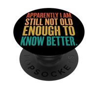 Apparently I Am Still Not Old Enough To Know Better PopSockets PopGrip Adhesivo