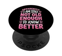 Apparently I Am Still Not Old Enough To Know Better PopSockets PopGrip Adhesivo